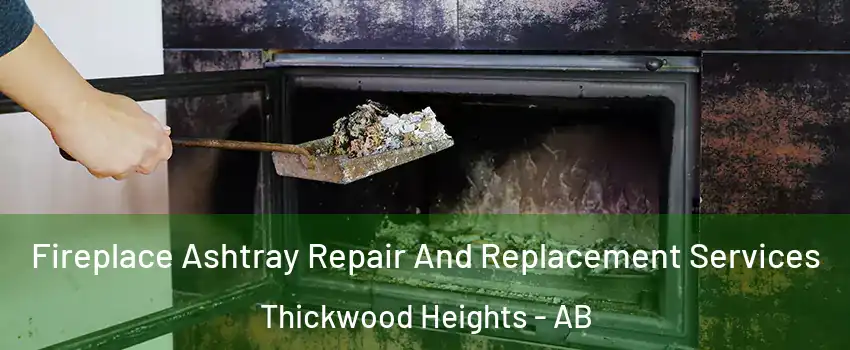  Fireplace Ashtray Repair And Replacement Services Thickwood Heights - AB