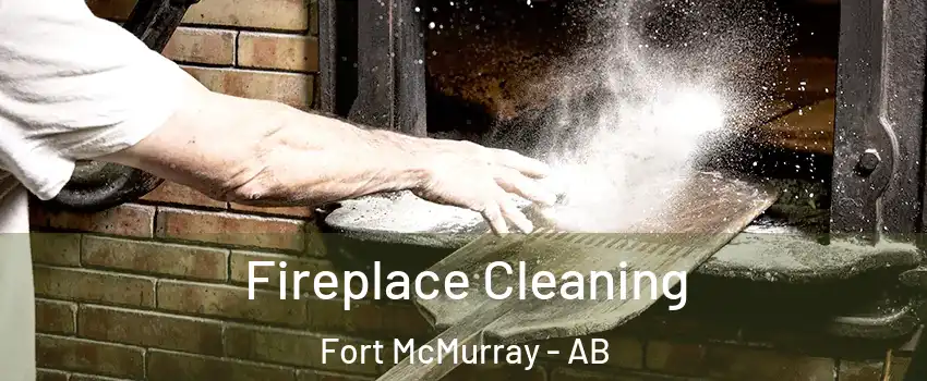  Fireplace Cleaning Fort McMurray - AB