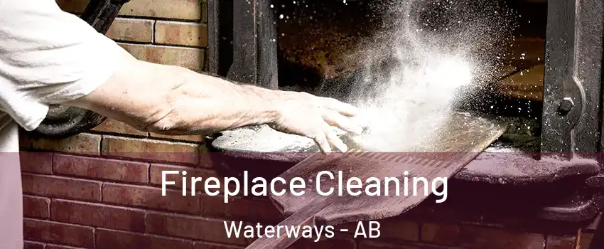  Fireplace Cleaning Waterways - AB