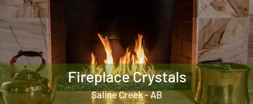  Fireplace Crystals Saline Creek - AB