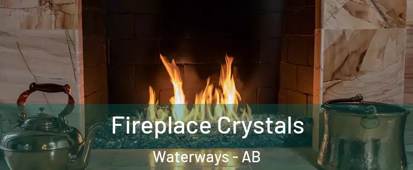  Fireplace Crystals Waterways - AB