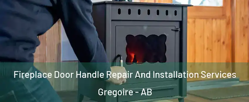  Fireplace Door Handle Repair And Installation Services Gregoire - AB