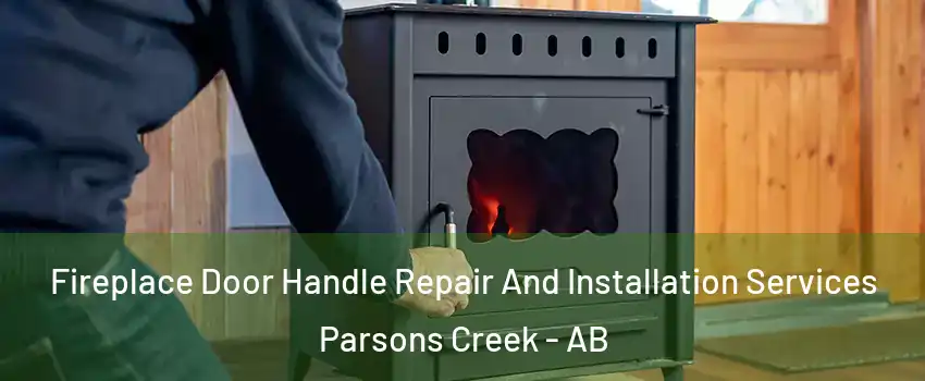  Fireplace Door Handle Repair And Installation Services Parsons Creek - AB