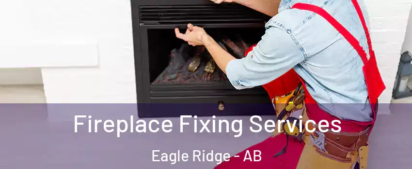  Fireplace Fixing Services Eagle Ridge - AB