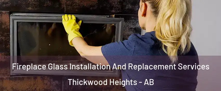  Fireplace Glass Installation And Replacement Services Thickwood Heights - AB