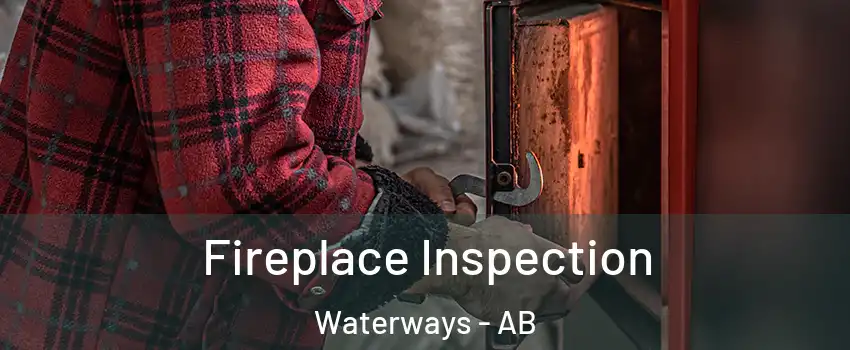  Fireplace Inspection Waterways - AB