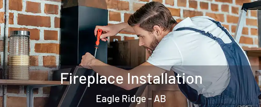  Fireplace Installation Eagle Ridge - AB