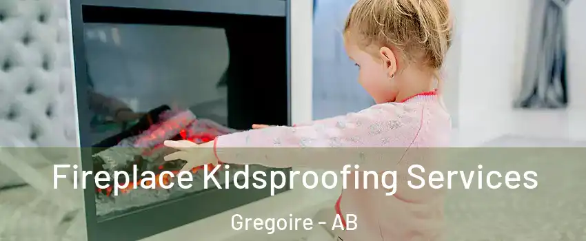  Fireplace Kidsproofing Services Gregoire - AB