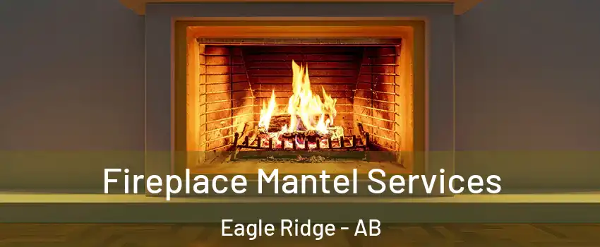  Fireplace Mantel Services Eagle Ridge - AB