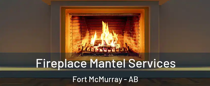  Fireplace Mantel Services Fort McMurray - AB