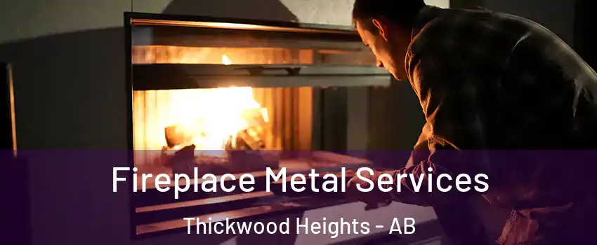  Fireplace Metal Services Thickwood Heights - AB