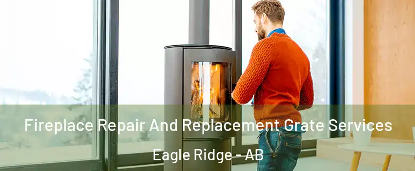  Fireplace Repair And Replacement Grate Services Eagle Ridge - AB