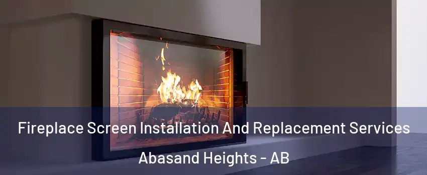  Fireplace Screen Installation And Replacement Services Abasand Heights - AB