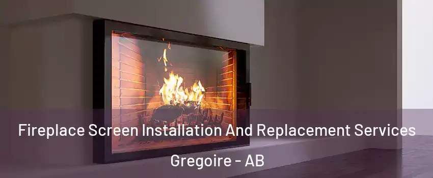  Fireplace Screen Installation And Replacement Services Gregoire - AB