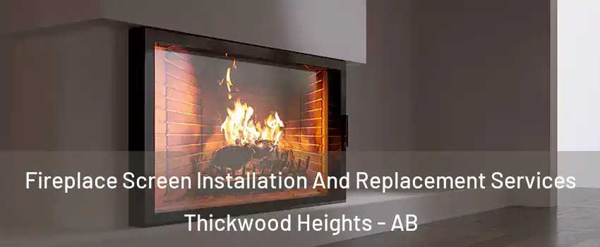  Fireplace Screen Installation And Replacement Services Thickwood Heights - AB