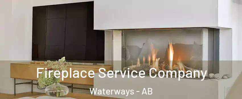  Fireplace Service Company Waterways - AB