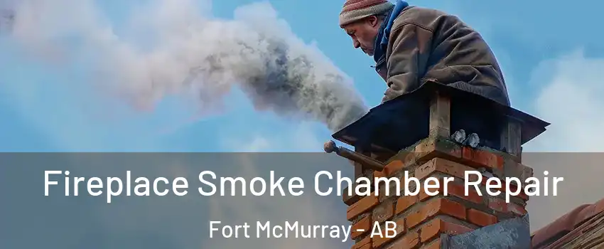  Fireplace Smoke Chamber Repair Fort McMurray - AB