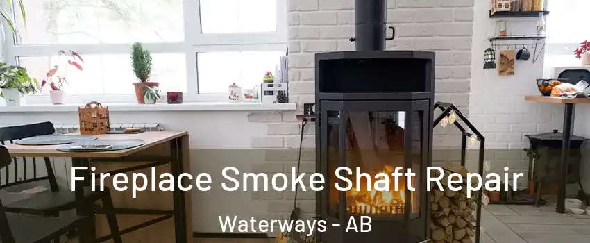  Fireplace Smoke Shaft Repair Waterways - AB