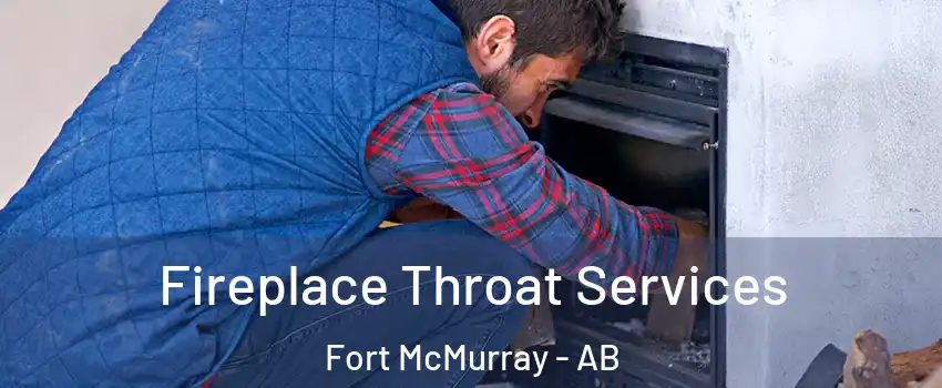  Fireplace Throat Services Fort McMurray - AB