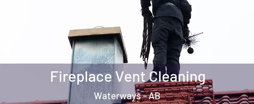  Fireplace Vent Cleaning Waterways - AB