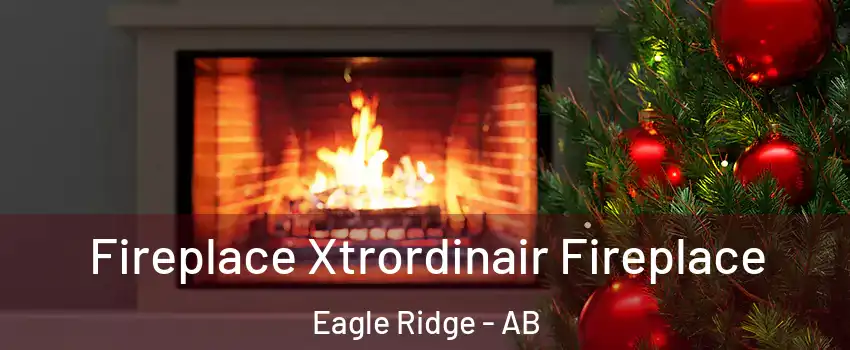  Fireplace Xtrordinair Fireplace Eagle Ridge - AB