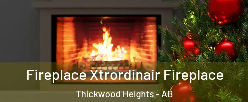  Fireplace Xtrordinair Fireplace Thickwood Heights - AB