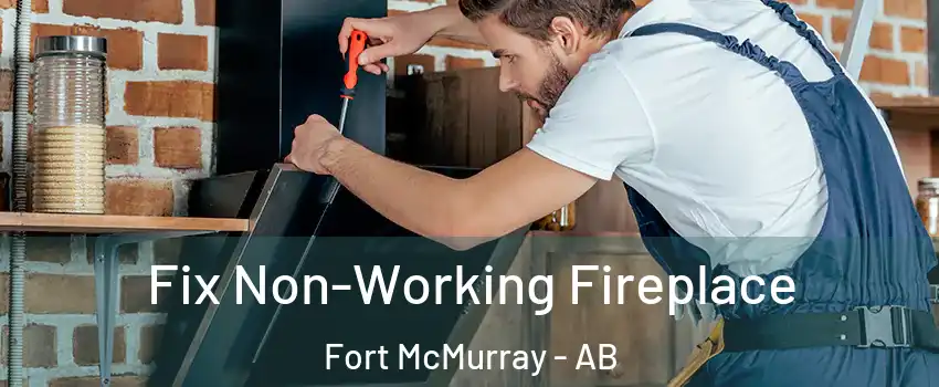  Fix Non-Working Fireplace Fort McMurray - AB