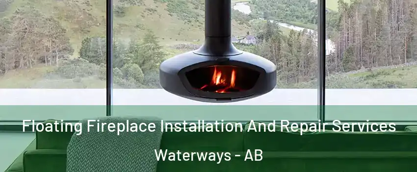  Floating Fireplace Installation And Repair Services Waterways - AB