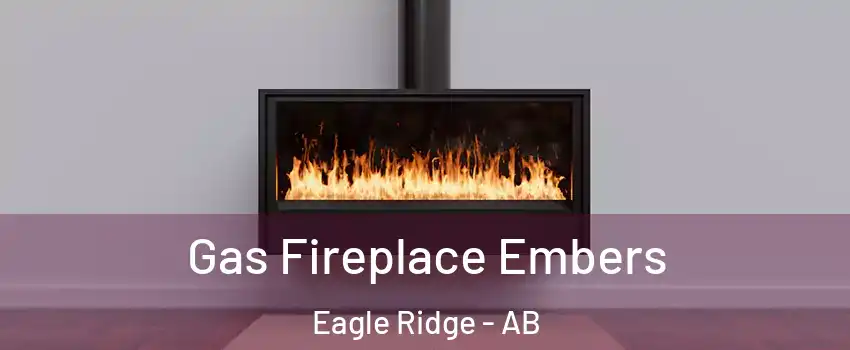  Gas Fireplace Embers Eagle Ridge - AB