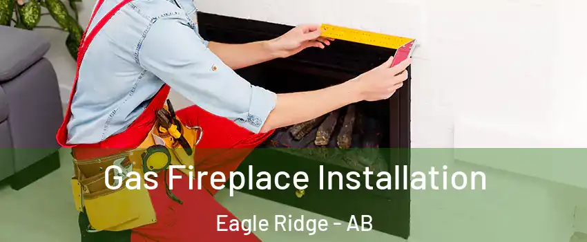  Gas Fireplace Installation Eagle Ridge - AB