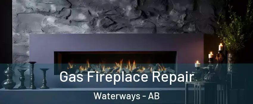  Gas Fireplace Repair Waterways - AB