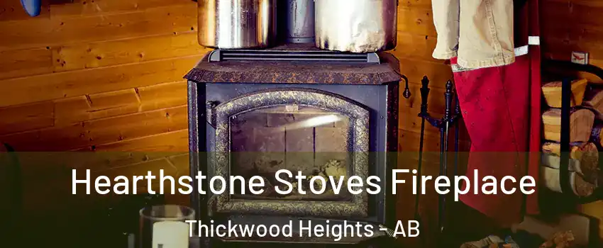  Hearthstone Stoves Fireplace Thickwood Heights - AB