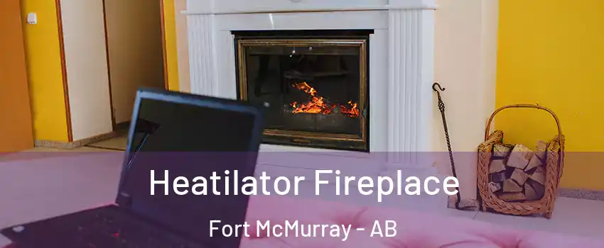  Heatilator Fireplace Fort McMurray - AB