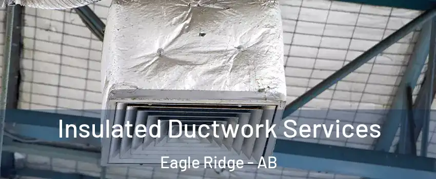  Insulated Ductwork Services Eagle Ridge - AB