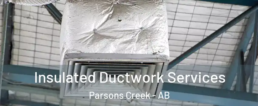  Insulated Ductwork Services Parsons Creek - AB