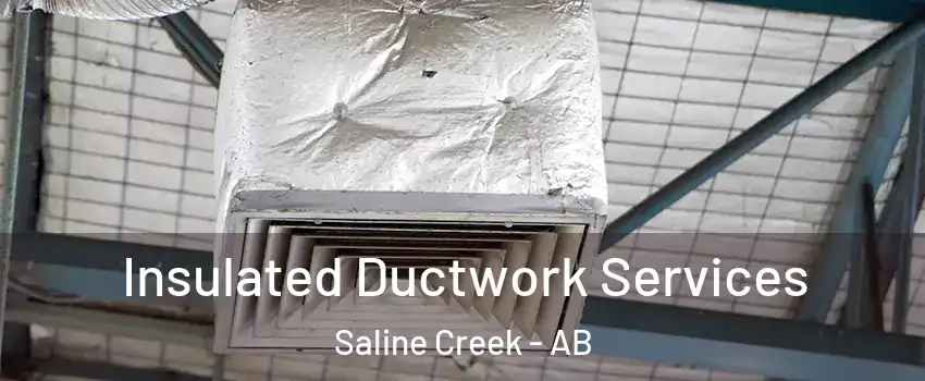  Insulated Ductwork Services Saline Creek - AB