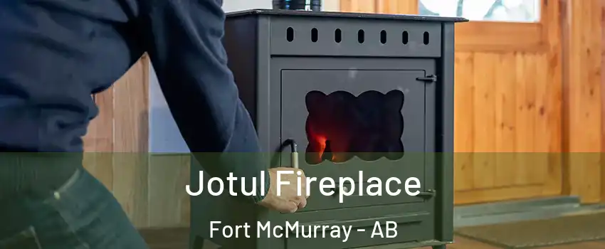  Jotul Fireplace Fort McMurray - AB