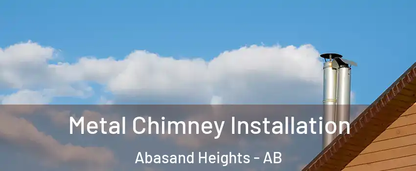  Metal Chimney Installation Abasand Heights - AB