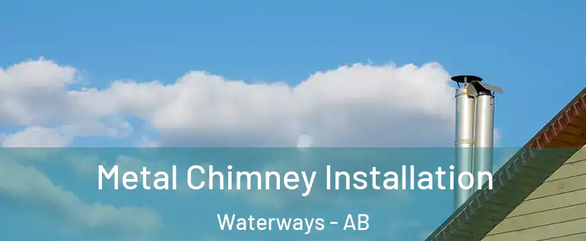 Metal Chimney Installation Waterways - AB