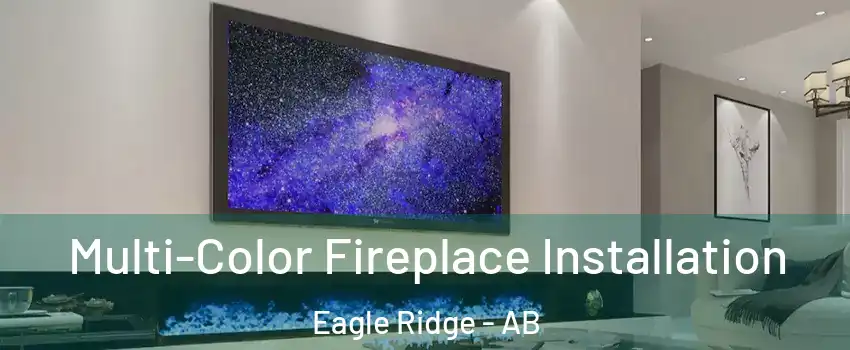  Multi-Color Fireplace Installation Eagle Ridge - AB