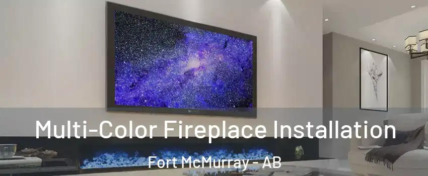  Multi-Color Fireplace Installation Fort McMurray - AB