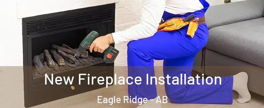  New Fireplace Installation Eagle Ridge - AB