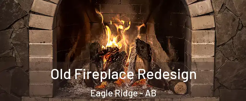 Old Fireplace Redesign Eagle Ridge - AB
