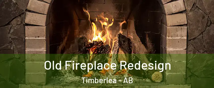  Old Fireplace Redesign Timberlea - AB