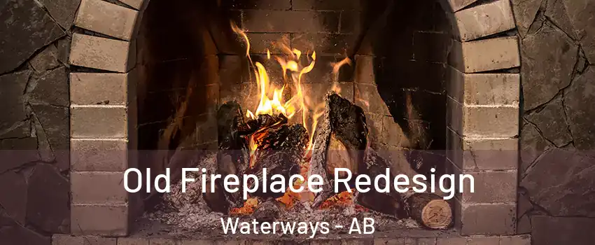 Old Fireplace Redesign Waterways - AB