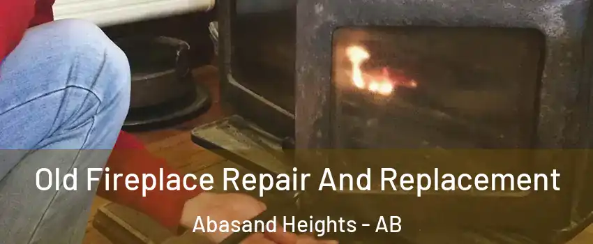  Old Fireplace Repair And Replacement Abasand Heights - AB