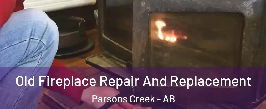  Old Fireplace Repair And Replacement Parsons Creek - AB