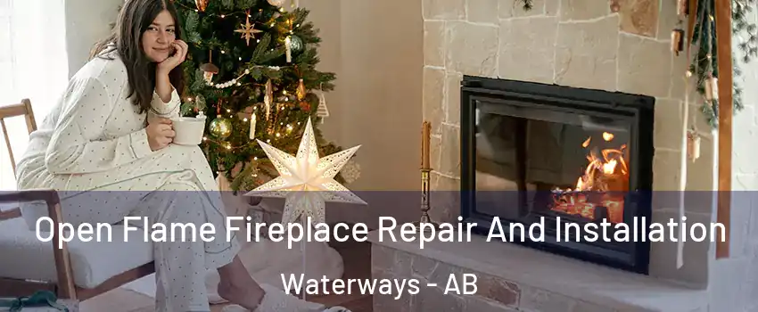  Open Flame Fireplace Repair And Installation Waterways - AB