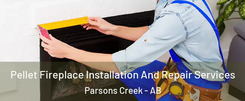  Pellet Fireplace Installation And Repair Services Parsons Creek - AB