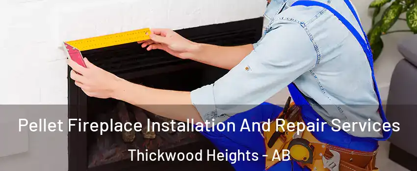  Pellet Fireplace Installation And Repair Services Thickwood Heights - AB